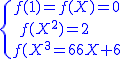 3$\blue\{{f(1)=f(X)=0\atop\ f(X^2)=2\\ f(X^3)=6X+6
